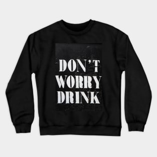 Don't Worry, Drink! Crewneck Sweatshirt